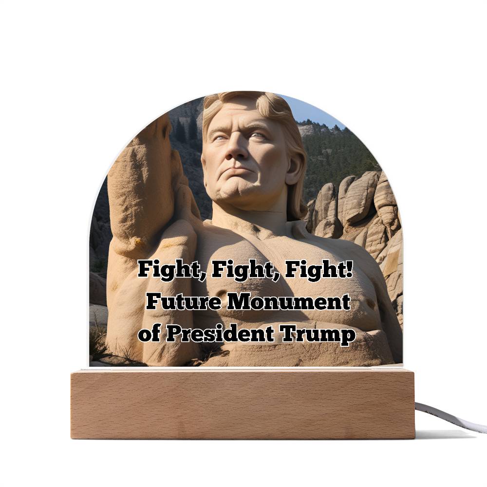 Fight, Fight, Fight! Future Monument of President Trump Domed Acrylic Night LIght