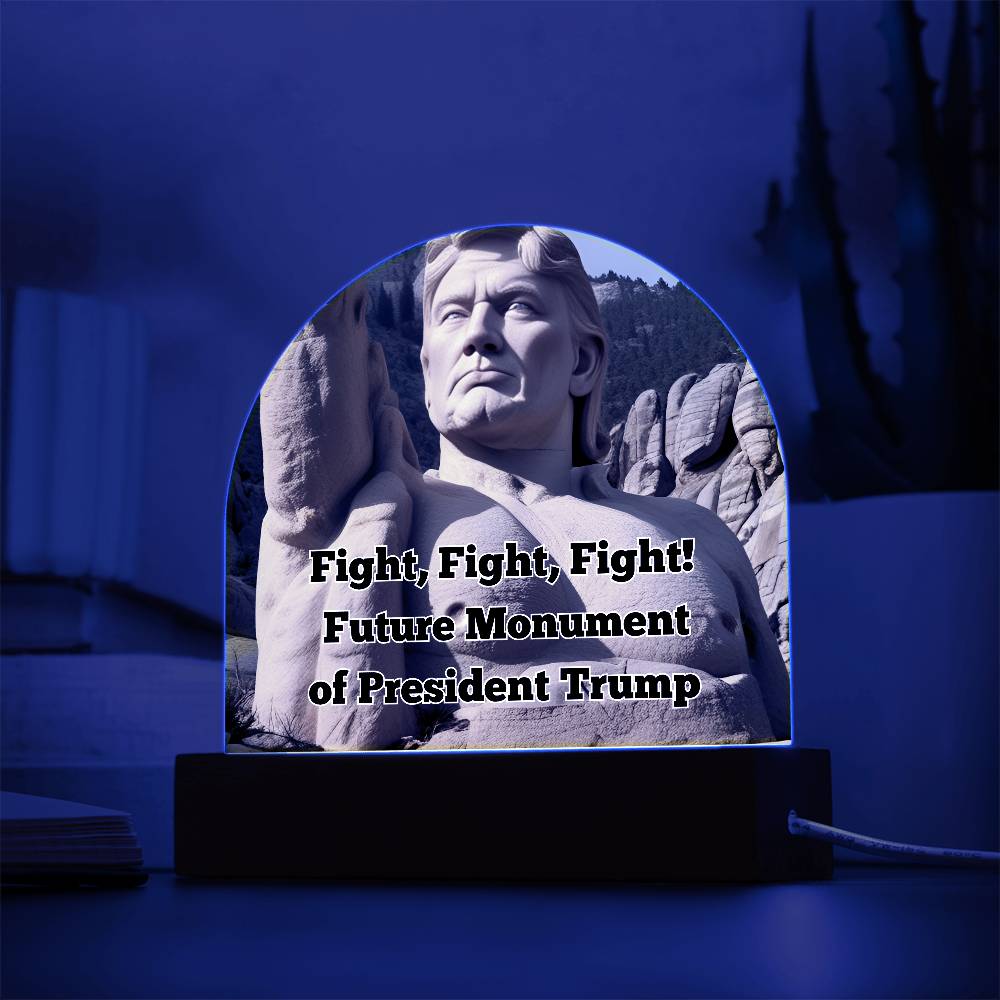 Fight, Fight, Fight! Future Monument of President Trump Domed Acrylic Night LIght