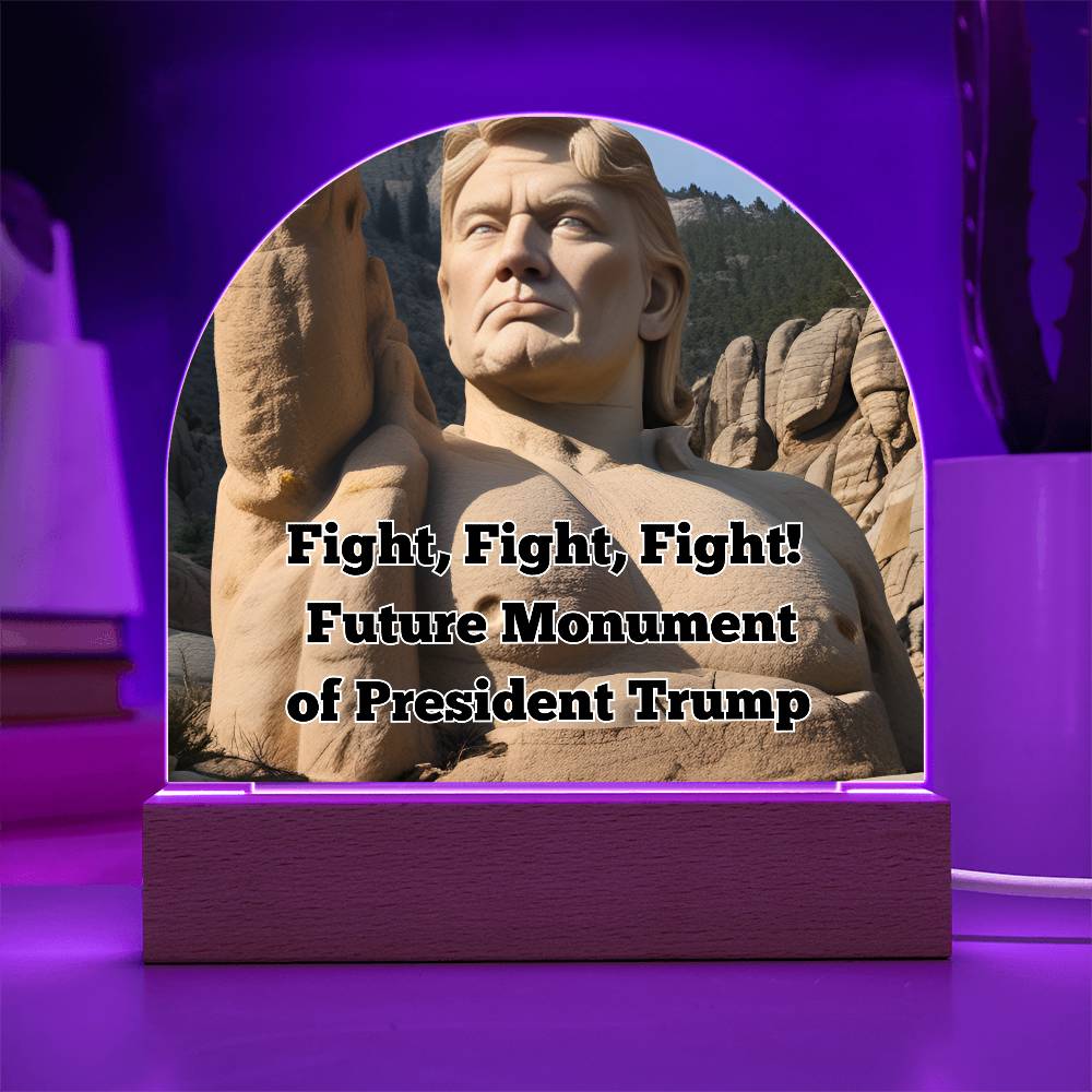 Fight, Fight, Fight! Future Monument of President Trump Domed Acrylic Night LIght