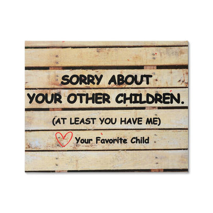 Sorry About Your Other Children Love Your Favorite Child Wooden Pallet Wrapped Canvas. Perfect Mother's Day Gift