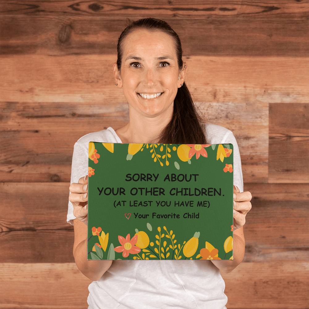 Sorry About Your Other Children Love Your Favorite Child Wrapped Canvas