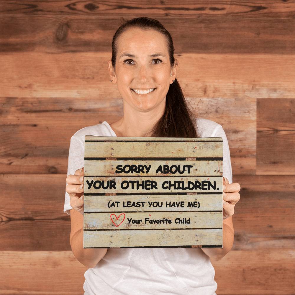 Sorry About Your Other Children Love Your Favorite Child Wooden Pallet Wrapped Canvas. Perfect Mother's Day Gift