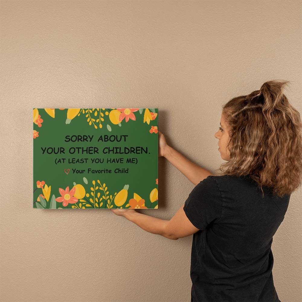 Sorry About Your Other Children Love Your Favorite Child Wrapped Canvas