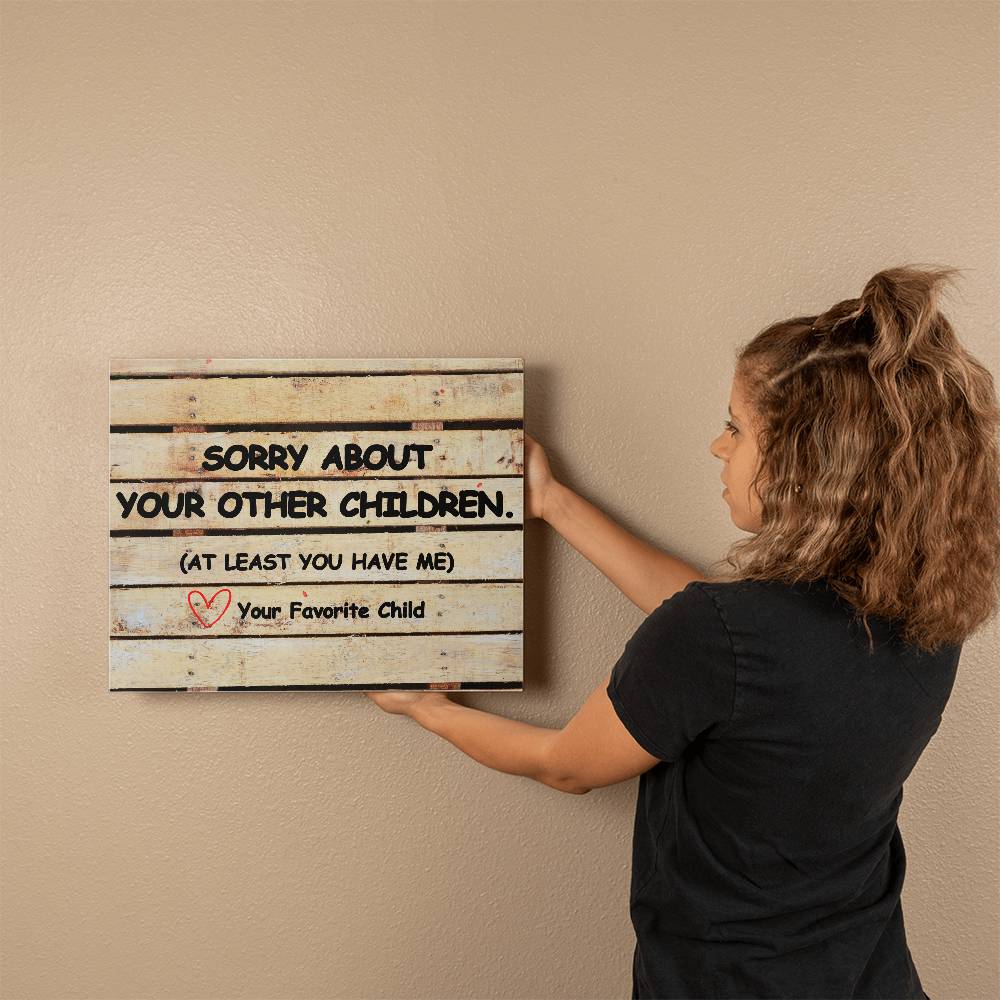 Sorry About Your Other Children Love Your Favorite Child Wooden Pallet Wrapped Canvas. Perfect Mother's Day Gift