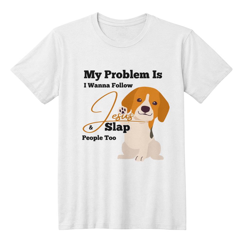 My Problem Is I Wanna Follow Jesus & Slap People Too Dog Paw Adult T-shirt