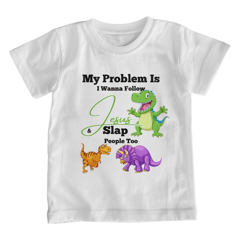 My Problem Is I Wanna Follow Jesus & Slap People Too Dino Youth T-shirt